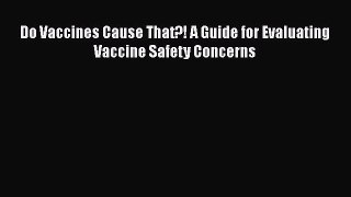 Do Vaccines Cause That?! A Guide for Evaluating Vaccine Safety Concerns  Free Books