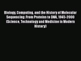Biology Computing and the History of Molecular Sequencing: From Proteins to DNA 1945-2000 (Science