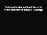 Toxicology Survival and Health Hazards of Combustion Products (Issues in Toxicology)  PDF Download