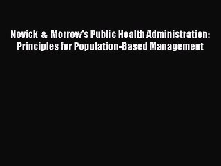 Novick  &  Morrow's Public Health Administration: Principles for Population-Based Management