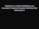Guidelines for Cardia Rehabilitation and Secondary Prevention Programs-5th Edition With Web