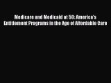 Medicare and Medicaid at 50: America's Entitlement Programs in the Age of Affordable Care Free