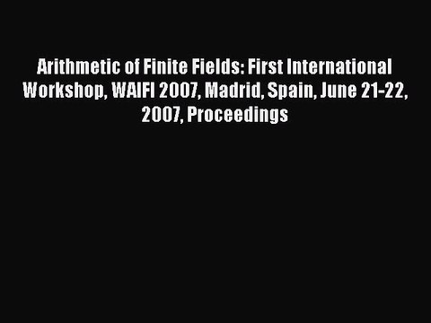 [PDF Download] Arithmetic of Finite Fields: First International Workshop WAIFI 2007 Madrid