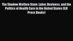 The Shadow Welfare State: Labor Business and the Politics of Health Care in the United States