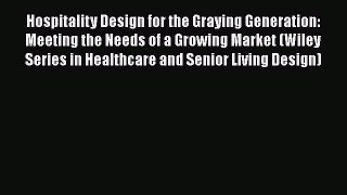 Hospitality Design for the Graying Generation: Meeting the Needs of a Growing Market (Wiley