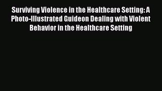 Surviving Violence in the Healthcare Setting: A Photo-Illustrated Guideon Dealing with Violent