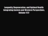 Longevity Regeneration and Optimal Health: Integrating Eastern and Western Perspectives Volume