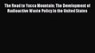 The Road to Yucca Mountain: The Development of Radioactive Waste Policy in the United States