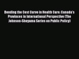 Bending the Cost Curve in Health Care: Canada's Provinces in International Perspective (The