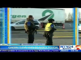 Ginebra eleva el nivel de alerta policial por amenaza terrorista