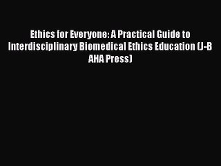 Ethics for Everyone: A Practical Guide to Interdisciplinary Biomedical Ethics Education (J-B