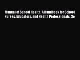 Manual of School Health: A Handbook for School Nurses Educators and Health Professionals 3e