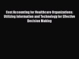 (PDF Download) Cost Accounting for Healthcare Organizations: Utilizing Information and Technology