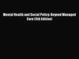 Mental Health and Social Policy: Beyond Managed Care (5th Edition)  Free Books