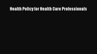 Health Policy for Health Care Professionals  Free Books