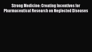 Strong Medicine: Creating Incentives for Pharmaceutical Research on Neglected Diseases  Read