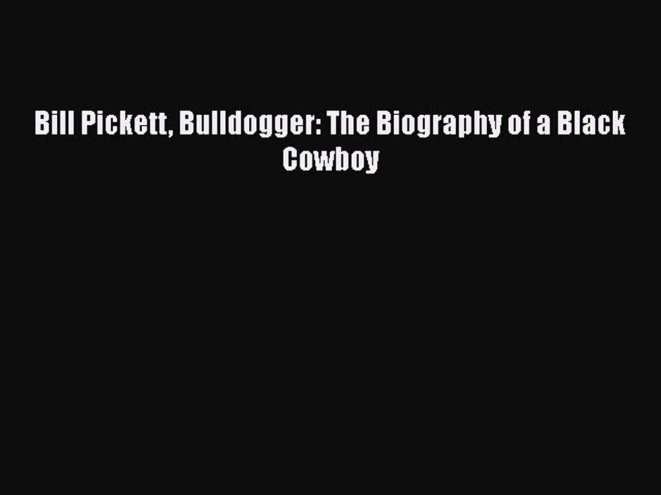 [PDF Download] Bill Pickett Bulldogger: The Biography of a Black Cowboy [PDF] Online