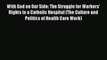 With God on Our Side: The Struggle for Workers' Rights in a Catholic Hospital (The Culture