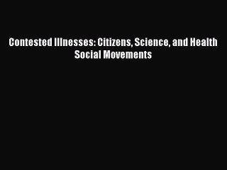 Download Video: Contested Illnesses: Citizens Science and Health Social Movements  Free Books