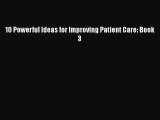 10 Powerful Ideas for Improving Patient Care: Book 3  Free Books