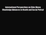 International Perspectives on Elder Abuse (Routledge Advances in Health and Social Policy)