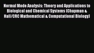 Normal Mode Analysis: Theory and Applications to Biological and Chemical Systems (Chapman &