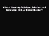 Clinical Chemistry: Techniques Principles and Correlations (Bishop Clinical Chemistry) Free