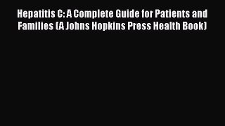 Hepatitis C: A Complete Guide for Patients and Families (A Johns Hopkins Press Health Book)