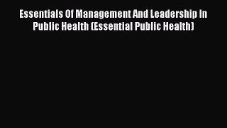 Essentials Of Management And Leadership In Public Health (Essential Public Health)  Free PDF