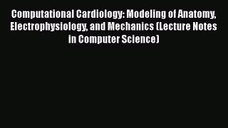 Computational Cardiology: Modeling of Anatomy Electrophysiology and Mechanics (Lecture Notes