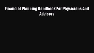 Financial Planning Handbook For Physicians And Advisors  Free PDF