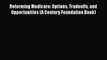 Reforming Medicare: Options Tradeoffs and Opportunities (A Century Foundation Book)  PDF Download