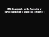 IARC Monographs on the Evaluation of Carcinogenic Risk of Chemicals to Man Vol 1  Free Books