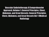 Vascular Embolotherapy: A Comprehensive Approach Volume 1: General Principles Chest Abdomen