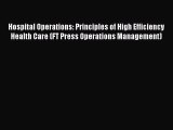 Hospital Operations: Principles of High Efficiency Health Care (FT Press Operations Management)