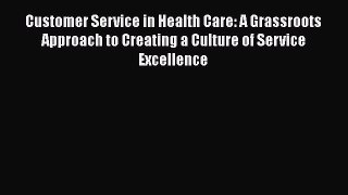 Customer Service in Health Care: A Grassroots Approach to Creating a Culture of Service Excellence