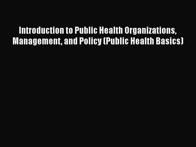 Introduction to Public Health Organizations Management and Policy (Public Health Basics)  Free