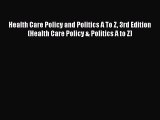 Health Care Policy and Politics A To Z 3rd Edition (Health Care Policy & Politics A to Z) Read