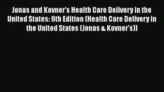 Jonas and Kovner's Health Care Delivery in the United States: 9th Edition (Health Care Delivery