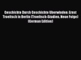 (PDF Download) Geschichte Durch Geschichte Uberwinden: Ernst Troeltsch in Berlin (Troeltsch-Studien.