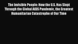 The Invisible People: How the U.S. Has Slept Through the Global AIDS Pandemic the Greatest