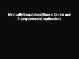 Medically Unexplained Illness: Gender and Biopsychosocial Implications  Read Online Book
