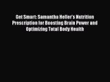 Get Smart: Samantha Heller's Nutrition Prescription for Boosting Brain Power and Optimizing
