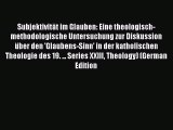 (PDF Download) Subjektivität im Glauben: Eine theologisch-methodologische Untersuchung zur