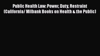 Public Health Law: Power Duty Restraint (California/ Milbank Books on Health & the Public)