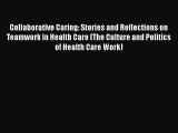 (PDF Download) Collaborative Caring: Stories and Reflections on Teamwork in Health Care (The