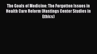 The Goals of Medicine: The Forgotten Issues in Health Care Reform (Hastings Center Studies