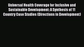 Universal Health Coverage for Inclusive and Sustainable Development: A Synthesis of 11 Country