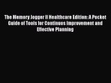 The Memory Jogger II Healthcare Edition: A Pocket Guide of Tools for Continuos Improvement