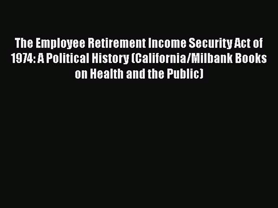 The Employee Retirement Security Act of 1974 A Political